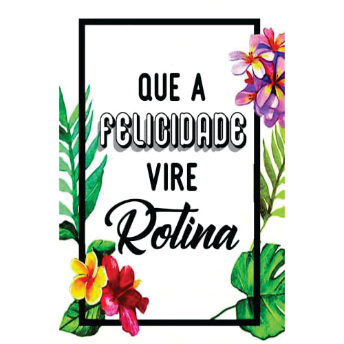 Placa Decorativa (Pd109) Que A Felicidade Vire Rotina Davys